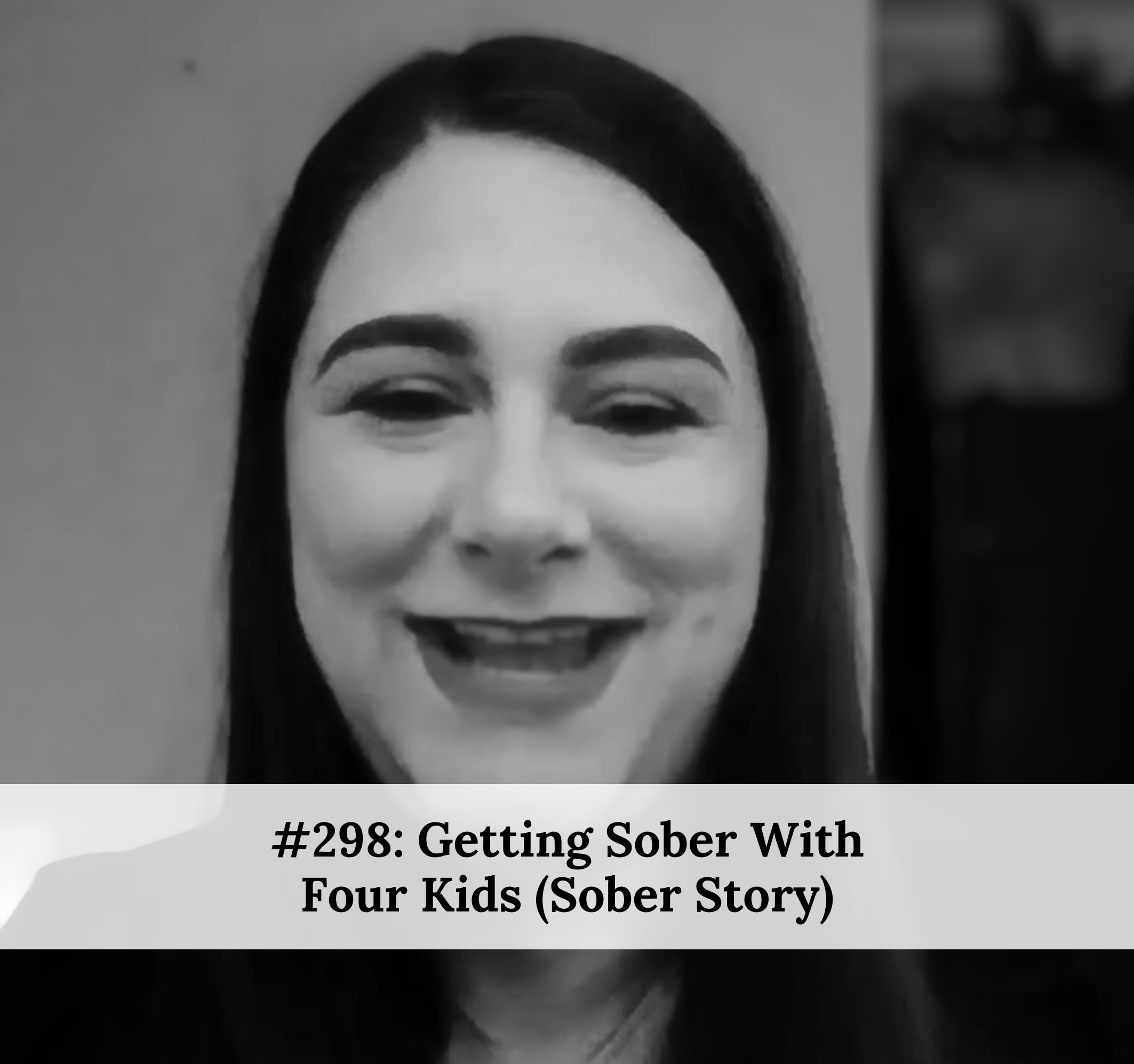 #298 – Getting Sober With Four Kids (Sober Story)