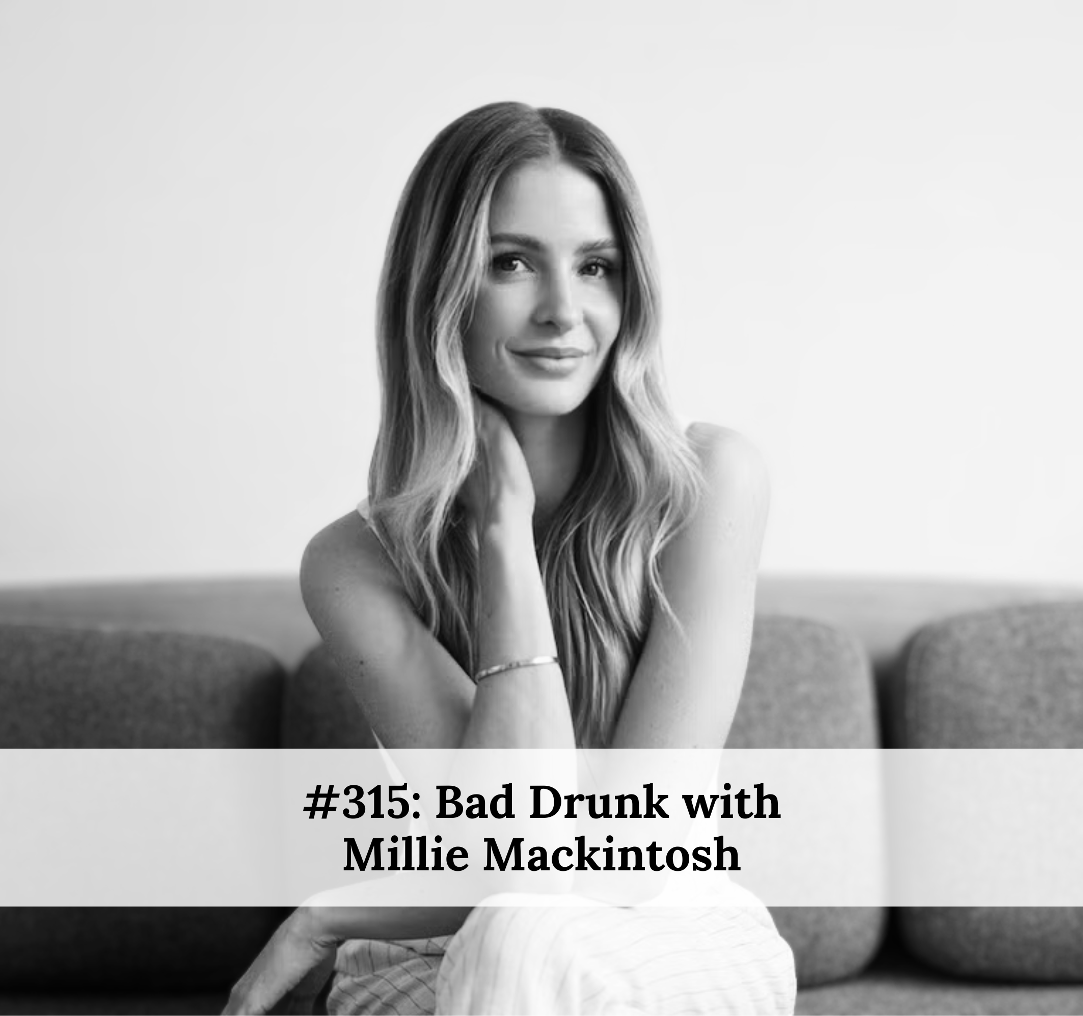 #315 – Bad Drunk with Millie Mackintosh