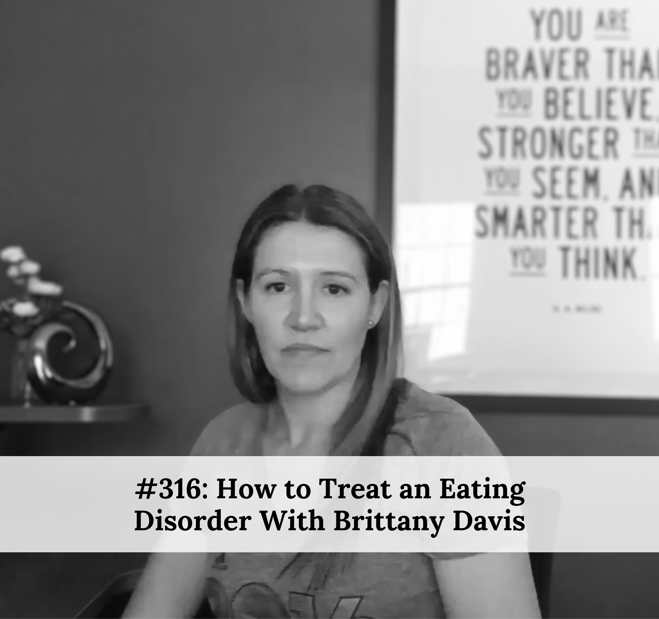 #316 – How to Treat an Eating Disorder With Brittany Davis