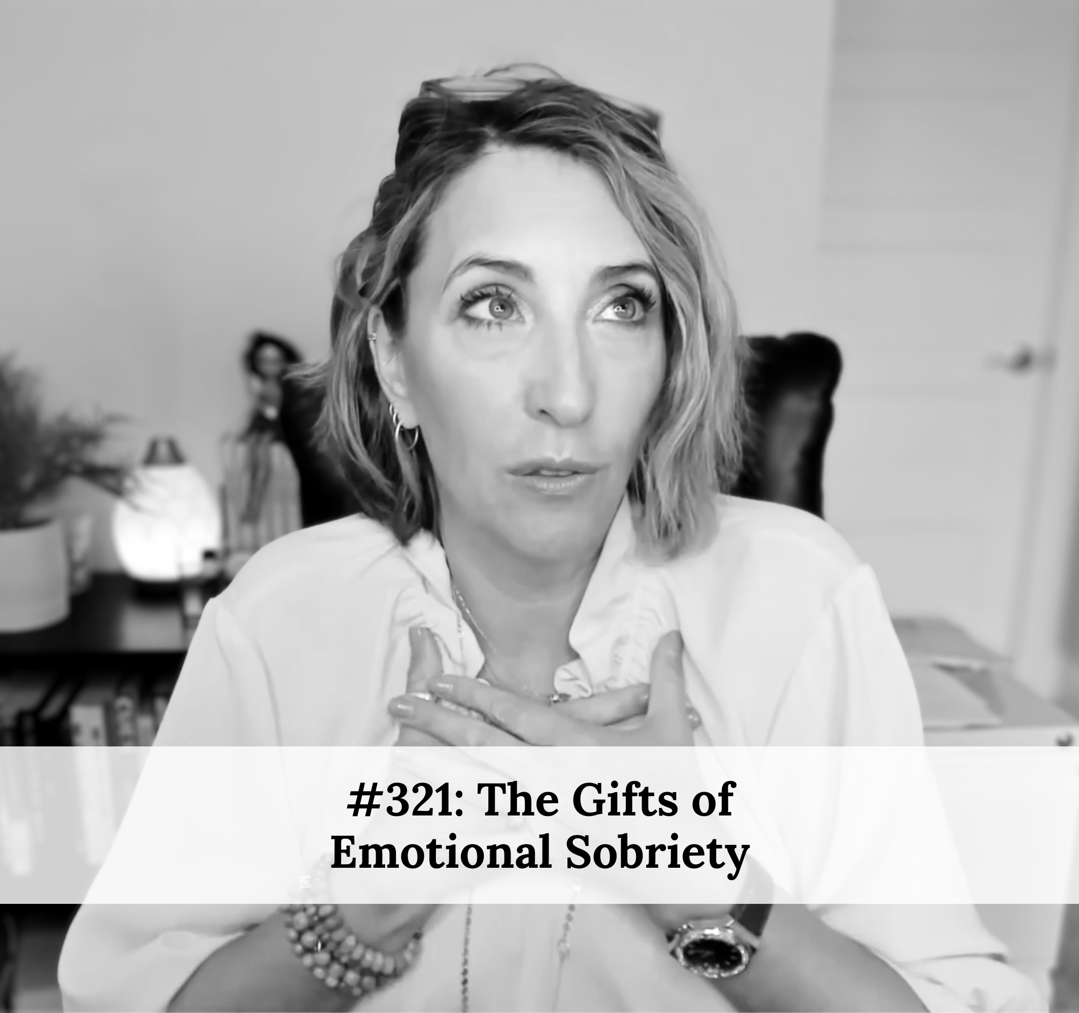 #321 – The Gifts of Emotional Sobriety