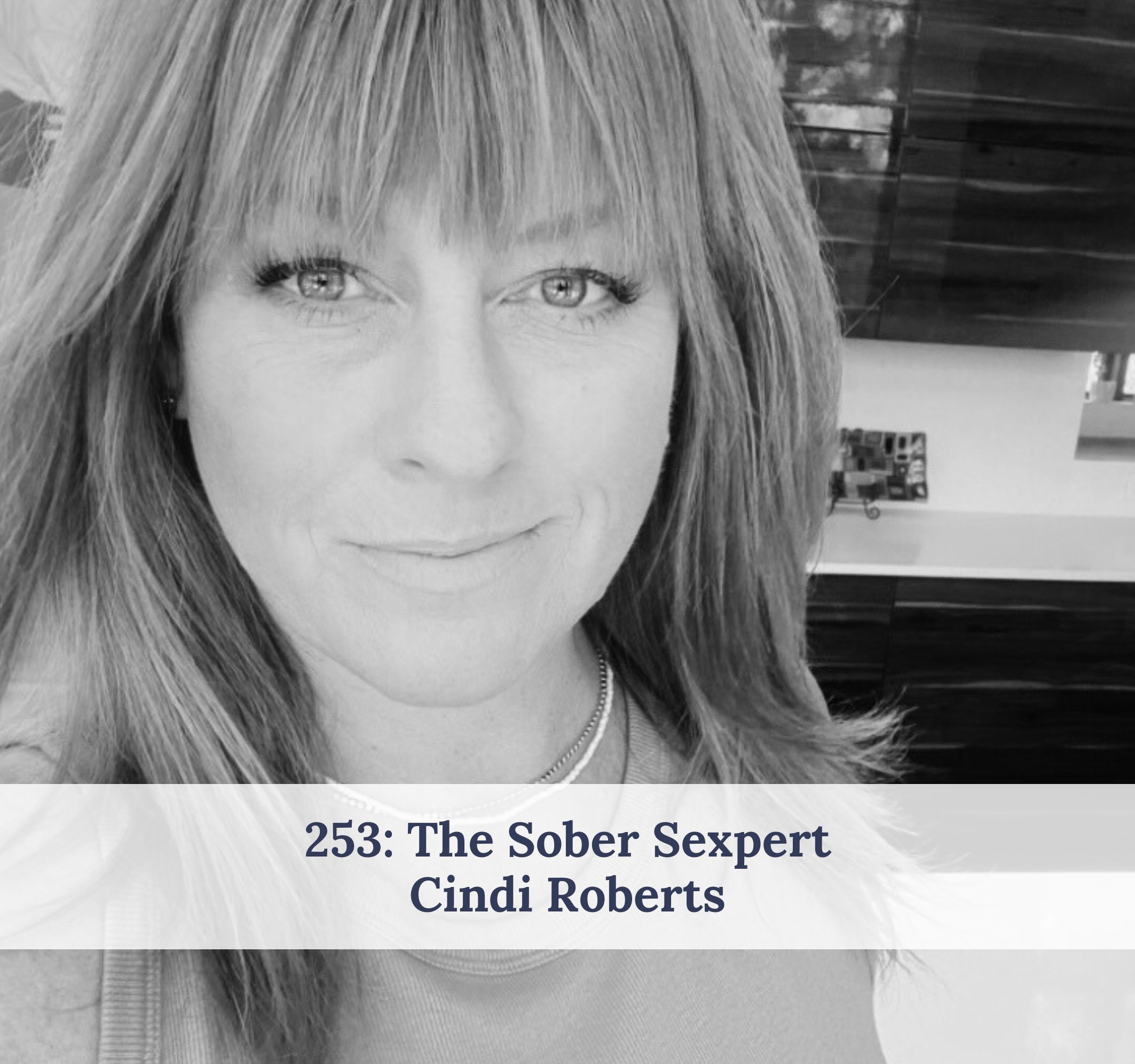 #253 – The Sober Sexpert Cindi Roberts