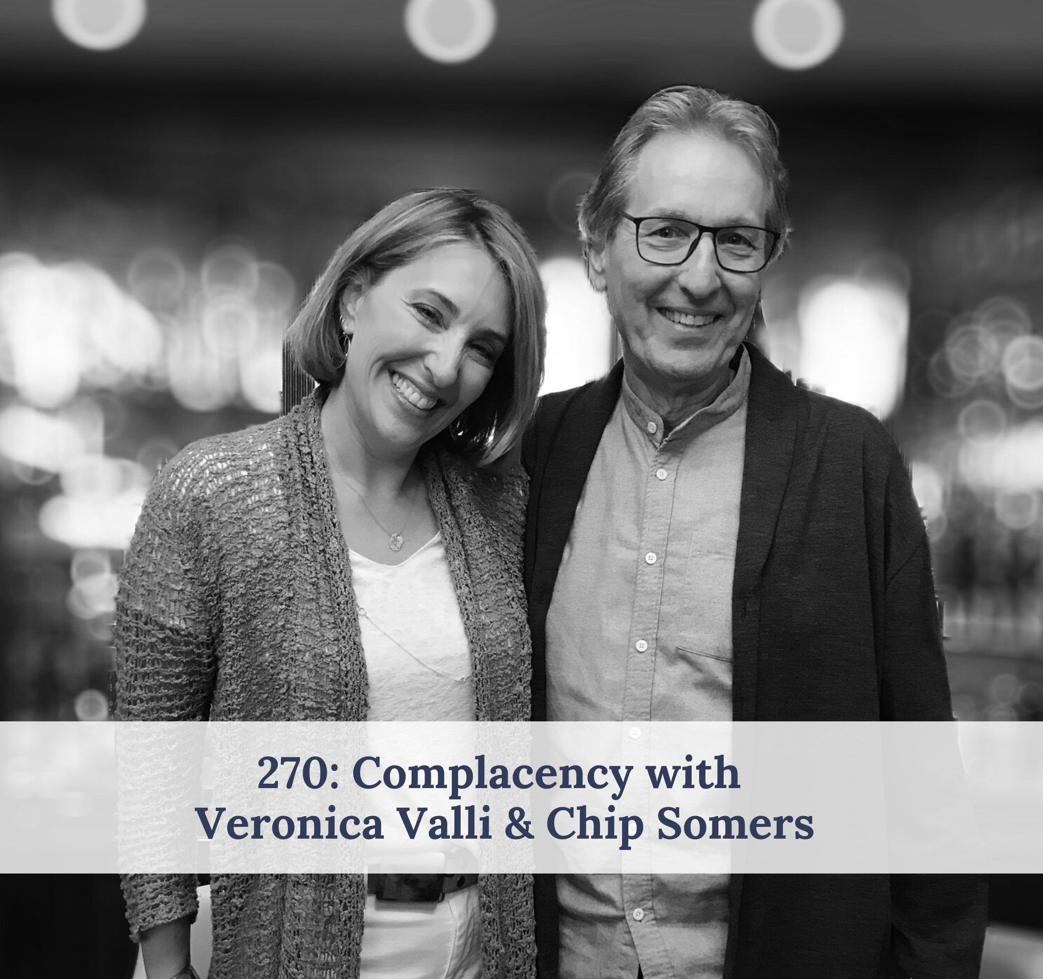#270 – Complacency with Veronica Valli & Chip Somers