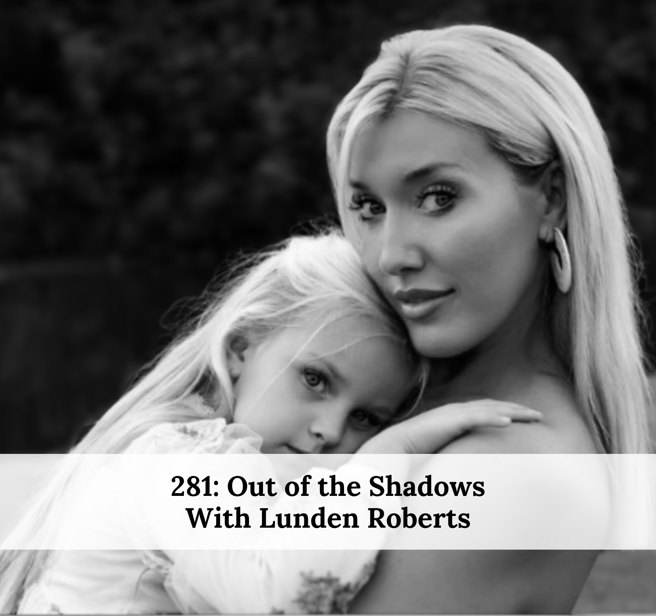 #281 – Out of the Shadows With Lunden Roberts