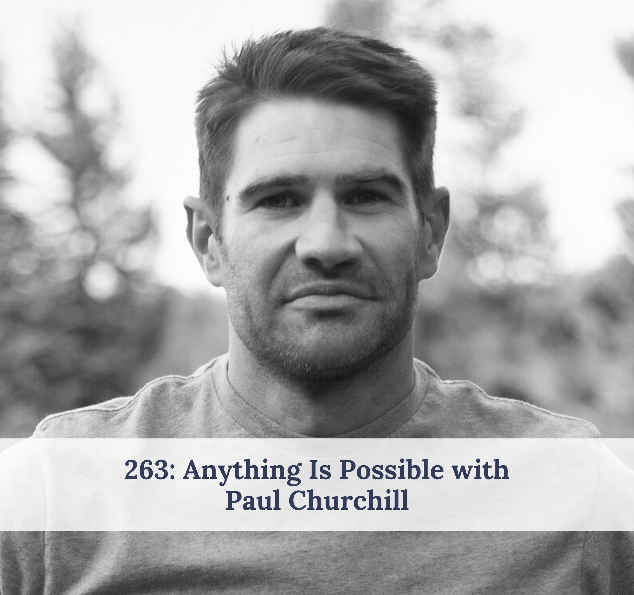 #263 – Anything Is Possible with Paul Churchill