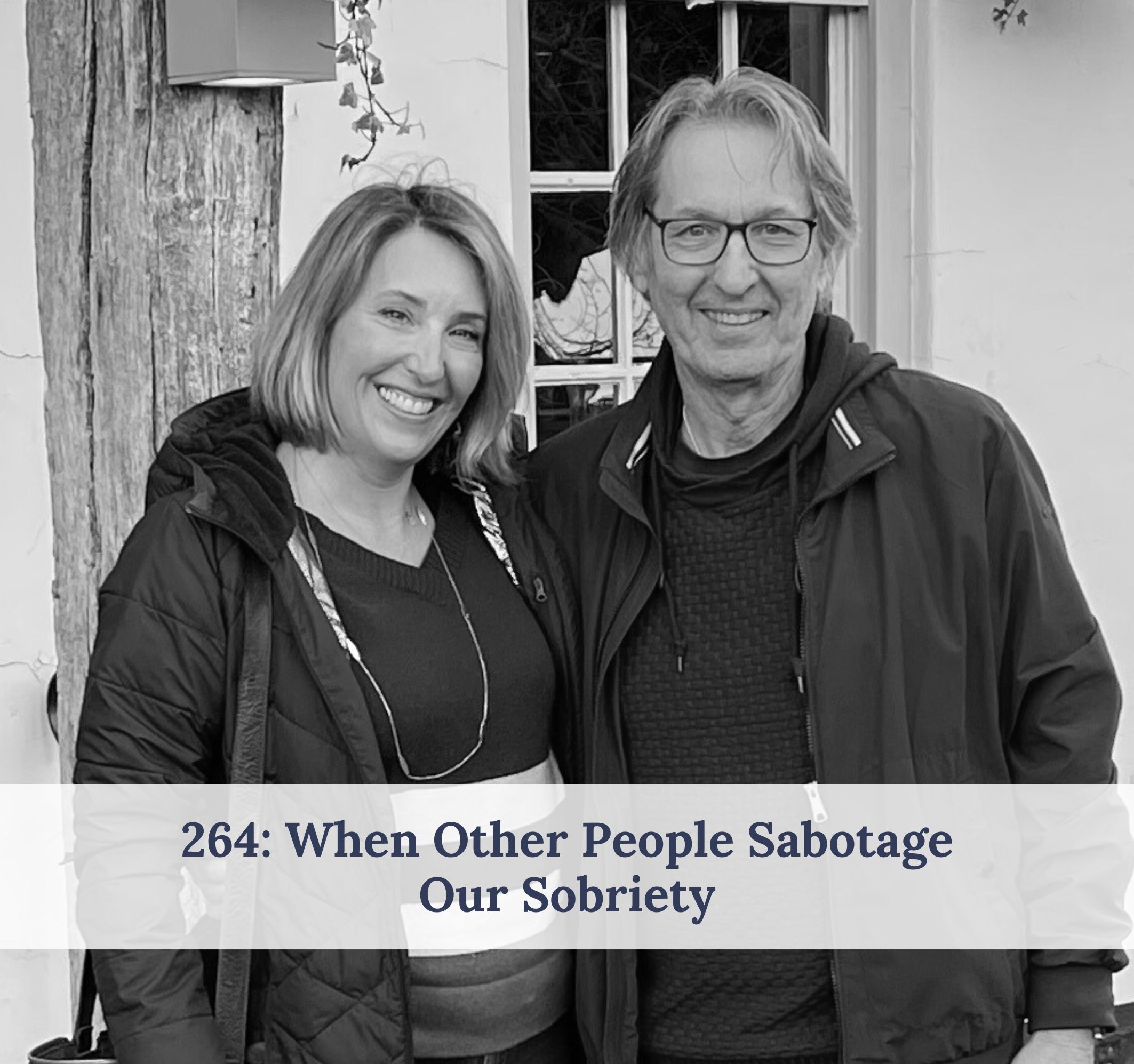 #264 – When Other People Sabotage Our Sobriety