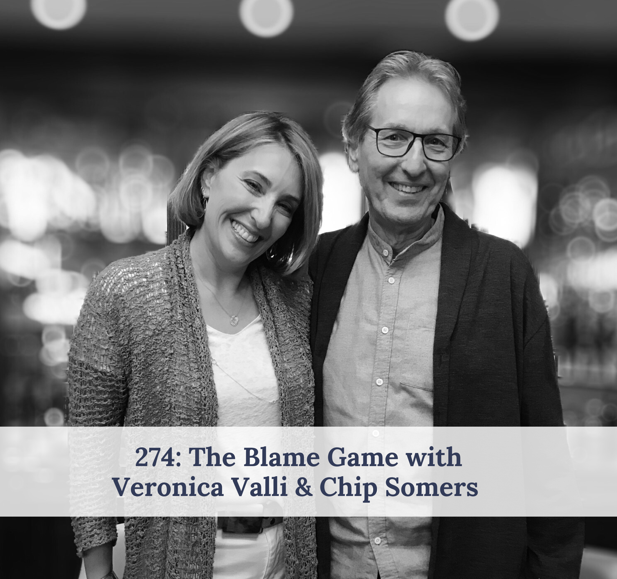 #274 – The Blame Game with Veronica Valli & Chip Somers